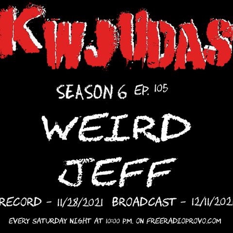 KWJUDAS S6 E105 - Weird Jeff