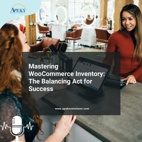 Mastering WooCommerce Inventory The Balancing Act for Success