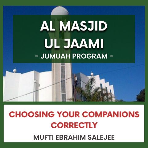 240607_Choosing Your Companions Correctly by Mufti Ebrahim Salejee