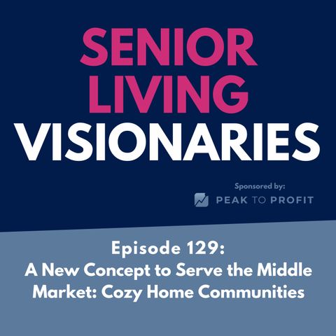 Episode 129: A New Concept in Middle Market Senior Living