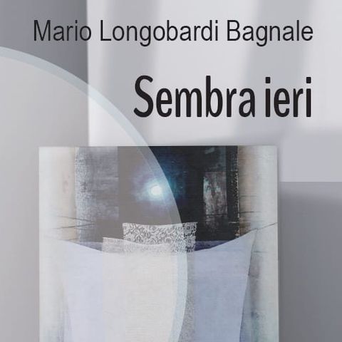 Sembra ieri di Mario Longobardi Bagnale