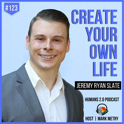 #123 - Jeremy Ryan Slate | Create Your Own Life and Break the Chains of Ordinary