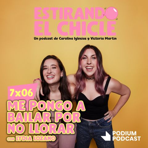 ME PONGO A BAILAR POR NO LLORAR con LYDIA LOZANO | Estirando el Chicle 7x06