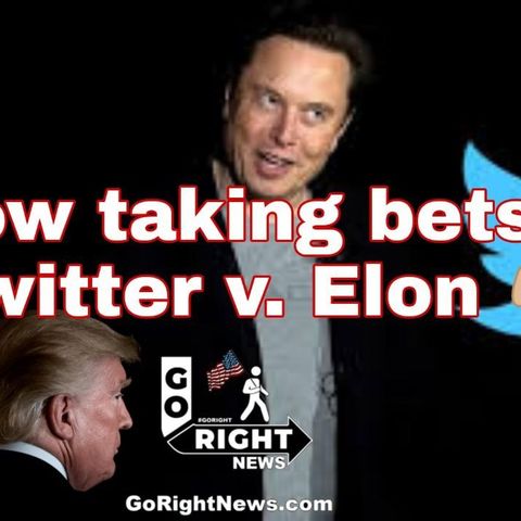 Now Taking Bets Twitter Vs Elon as Twitter Files Suit Against Elon Musk