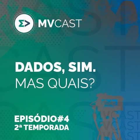 Dados, sim. Mas quais? | #4