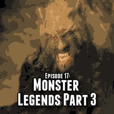 Episode 17: Monster Legends 3