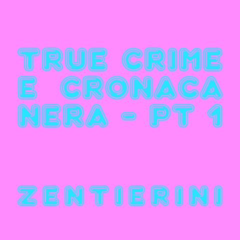 TRUE CRIME E CRONACA NERA - Zentierini