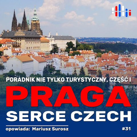 Praga, serce Czech. Poradnik nie tylko turystyczny. Część I | opowiada: Mariusz Surosz