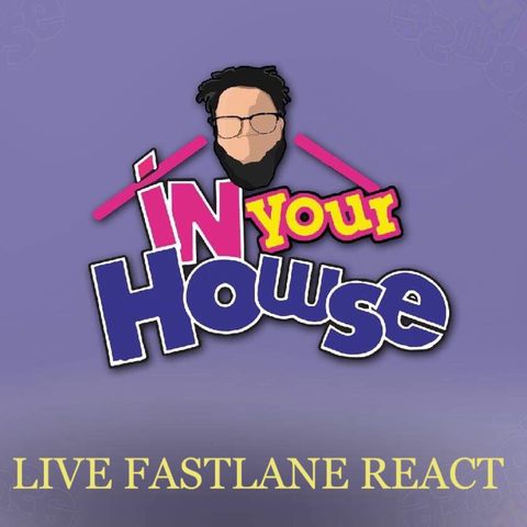 In Your Howse Live Fastlane Reaction Show