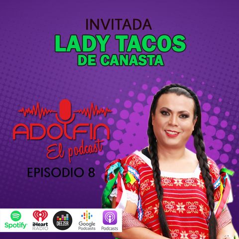 Episodio 8- ¡Taaacos, taacos de canasta, taaacooos!- Lady Tacos de Canasta