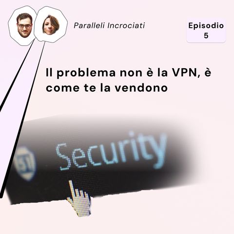 Il problema non è la VPN, è come te la vendono