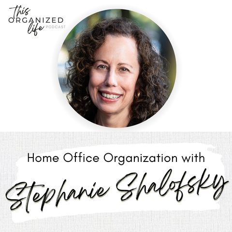 Home Office Organization with Stephanie Shalofsky | Ep 325