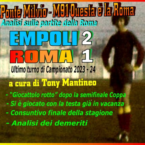 Empoli Roma 2-1 e consuntivo finale di Tony Mantineo versione radio