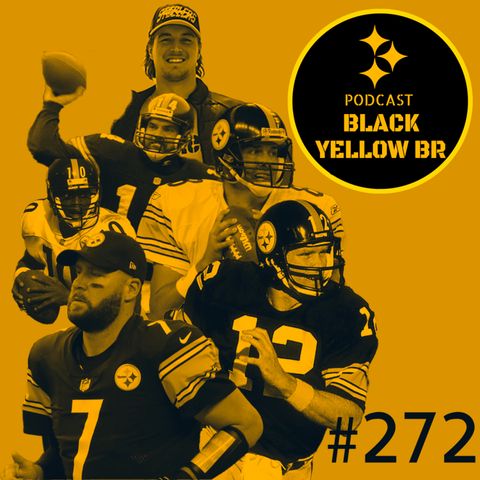 BlackYellowBR 272 - A história de QBs do Steelers