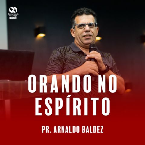 Orando no Espírito // Pr. Arnaldo Baldez