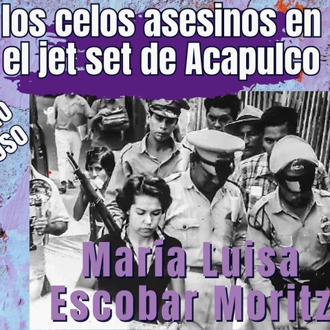 Triángulo amoroso sangriento: Maria Luisa Escobar Moritz