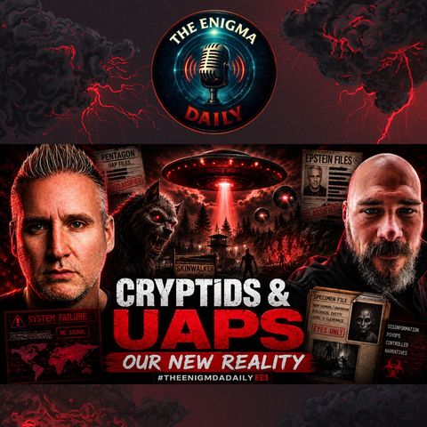 Cryptids & UAPs Our New Reality?