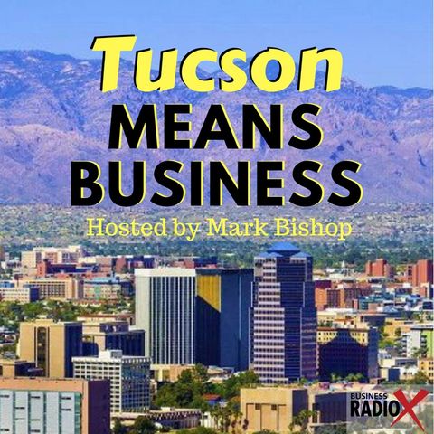 Tucson Business Radio - Tucson Means Business ep. 6