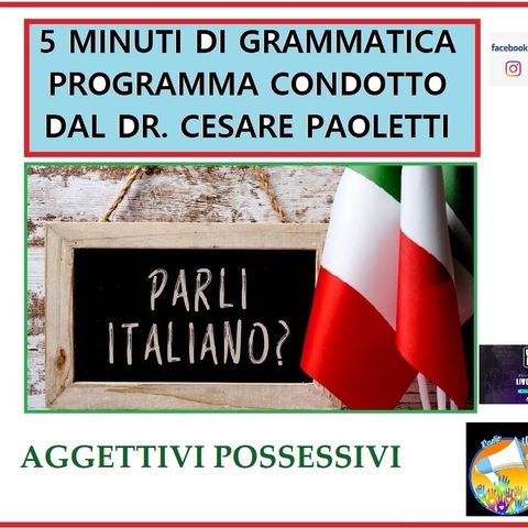 Rubrica: 5 MINUTI DI GRAMMATICA ITALIANA - condotta dal Dott. Cesare Paoletti -  Aggettivi possessivi