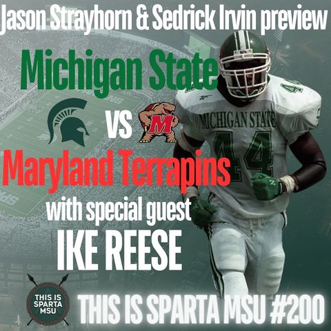 Ike Reese joins Jason & Sedrick to preview Michigan State vs Maryland | This Is Sparta MSU #200