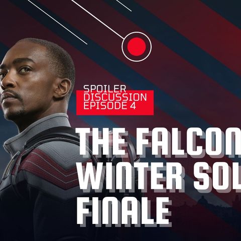 The Falcon & The Winter Soldier | FINALE  | Spoiler Discussion