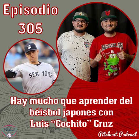 "Episodio 305: Hay mucho que aprender del béisbol japones con Luis "Cochito" Cruz"