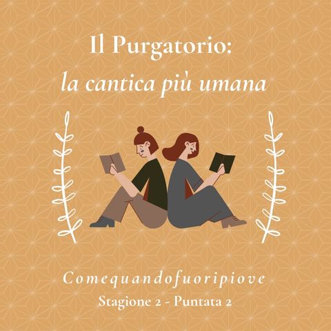 Il purgatorio: la cantica più umana (con Elena Sartori) - Comequandofuoripiove #2