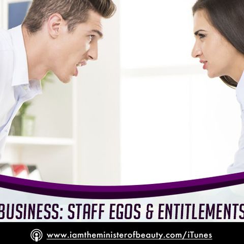 BUSINESS EPISODE: STAFF EGOS & ENTITLEMENTS