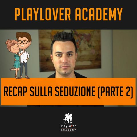 929 - Recap sulla seduzione (parte 2)