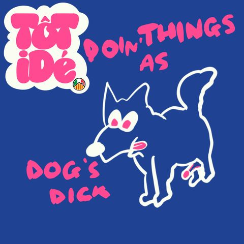 Doin’ Things as Dog’s Dick
