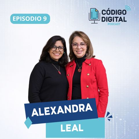 Alexandra Leal | Código Digital Ep.9