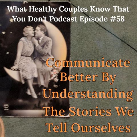 Communicate Better By Understanding The Stories We Tell Ourselves
