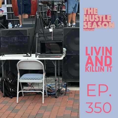 The Hustle Season: Ep. 350 Livin and Killin It