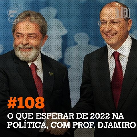 #108: O que esperar de 2022 na política, com prof. Djamiro