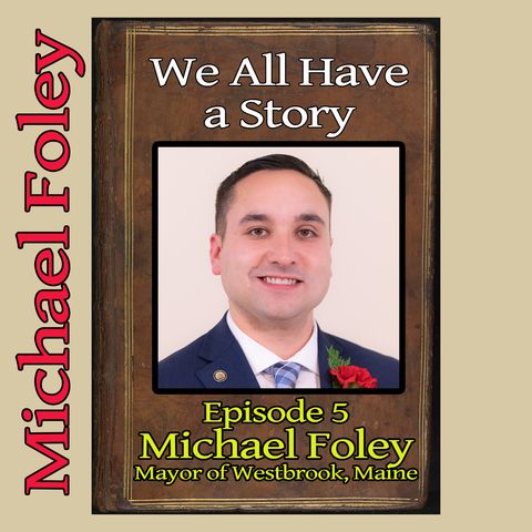 Episode 5 - Guest: Michael T. Foley, Mayor of Westbrook Maine