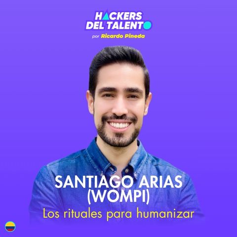 410. Los rituales para humanizar - Santiago Arias (Wompi)