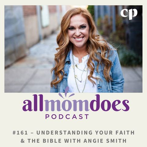#161 – Understanding Your Faith & the Bible with Angie Smith