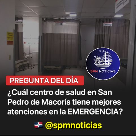 ¿Cuál centro de salud en San Pedro de Macorís tiene mejores atenciones en la EMERGENCIA?