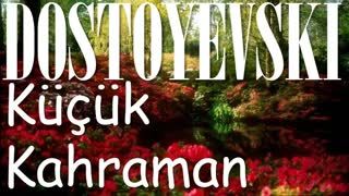 Küçük Kahraman  DOSTOYEVSKİ sesli kitap tek parça