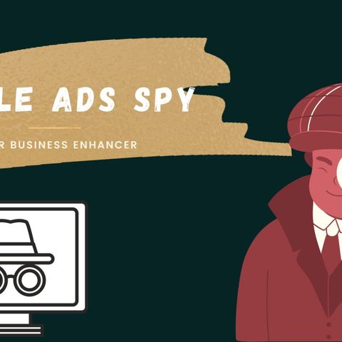 A Quick Guide on Google Ad Spy