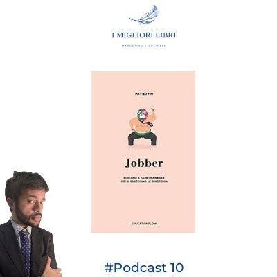 Episodio 10 “Jobber - Giocano a fare i manager poi si sbucciano le ginocchia” di M.Fini- I migliori libri Marketing & Business