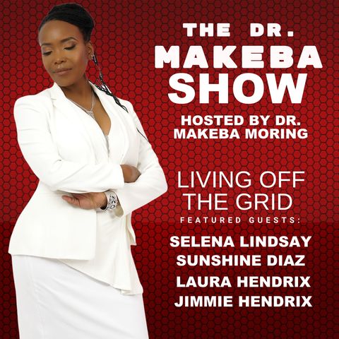 THE DR MAKEBA SHOW (BACK TO THE BASICS SERIES) :: LIVING OFF THE GRID