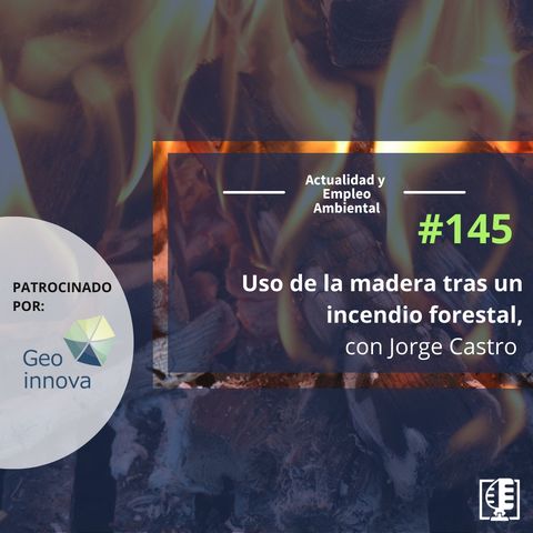 Uso de la madera tras un incendio forestal, con Jorge Castro #145