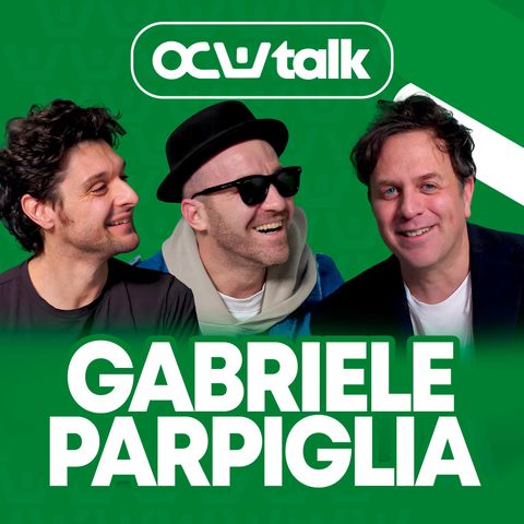GABRIELE PARPIGLIA: QUELLO CHE NON SAI DEI TUOI IDOLI | OCW TALK