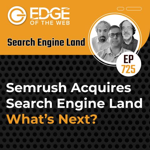 725 | Semrush Acquires Search Engine Land | What’s Next?