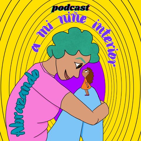 Podcast - Abrazando a mi niñe interior - Episodio: somos o aparentamos ser
