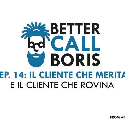 Better Call Boris episodio 14:  Il cliente che merita e il cliente che rovina