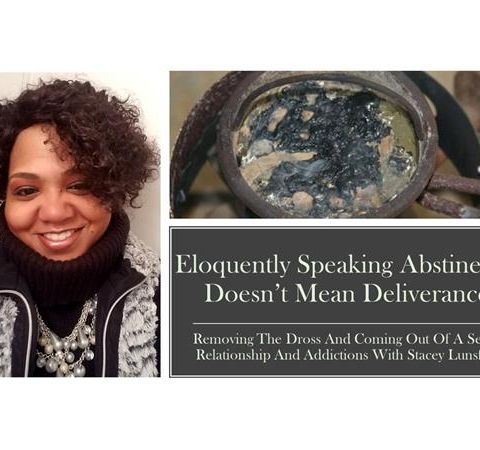 Abstinence Doesn't Mean Deliverance Part 2 - Removing The Dross Stacey Lunfsord