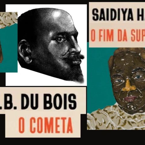 Du Bois 《 O Cometa 》 Saidiya Hartman °•. 《 O Fim da Supremacia Branca 》