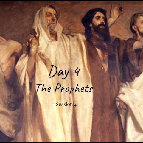15 September 2019 (#1 Session 4) Day 4 - The Prophets